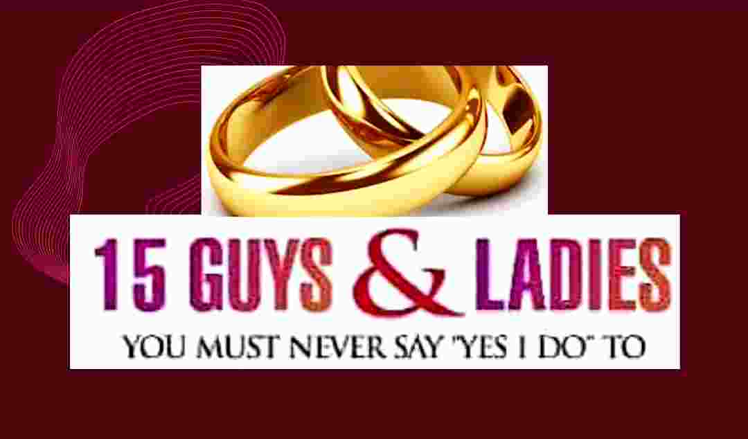 You are currently viewing 15 GUYS & LADIES YOU MUST NEVER SAY “YES I DO” TO.