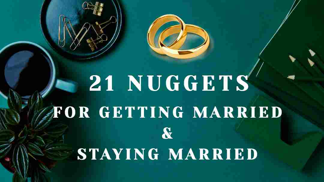 Nuggets for getting married and staying married